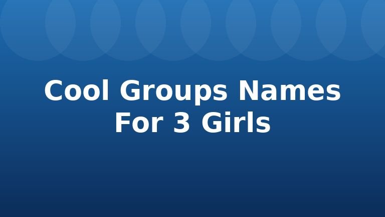 Cool Groups Names For 3 Girls
