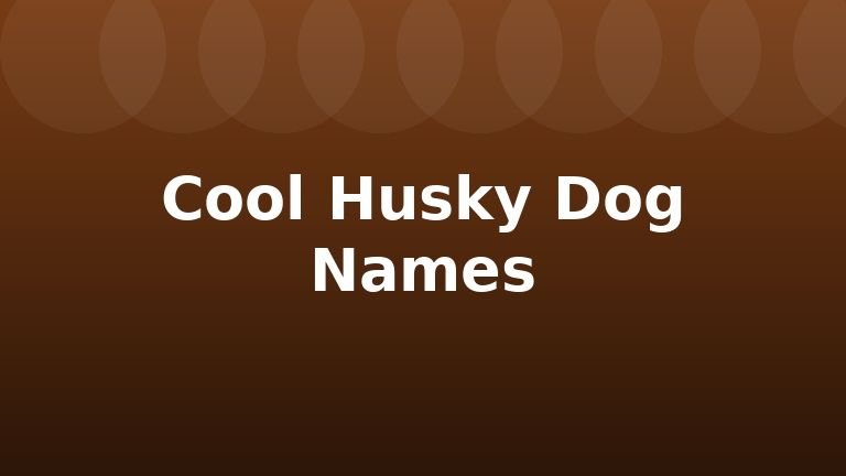 Cool Husky Dog Names