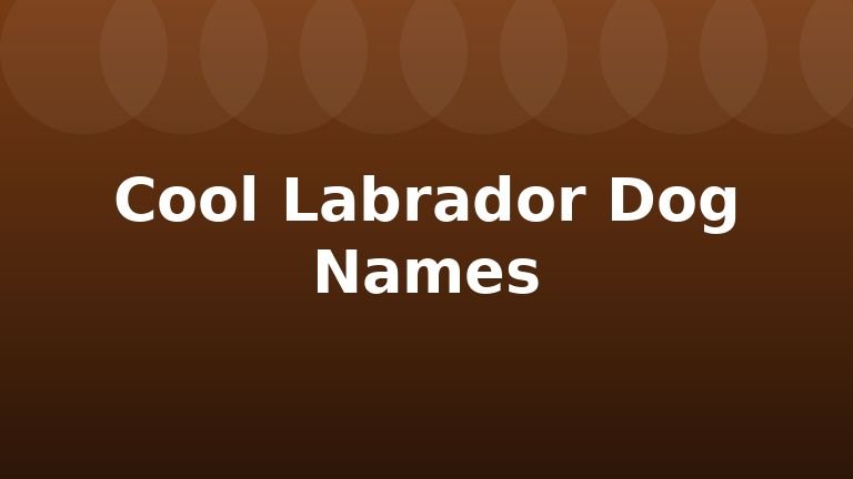 Cool Labrador Dog Names