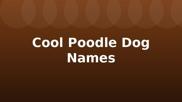 Cool Poodle Dog Names