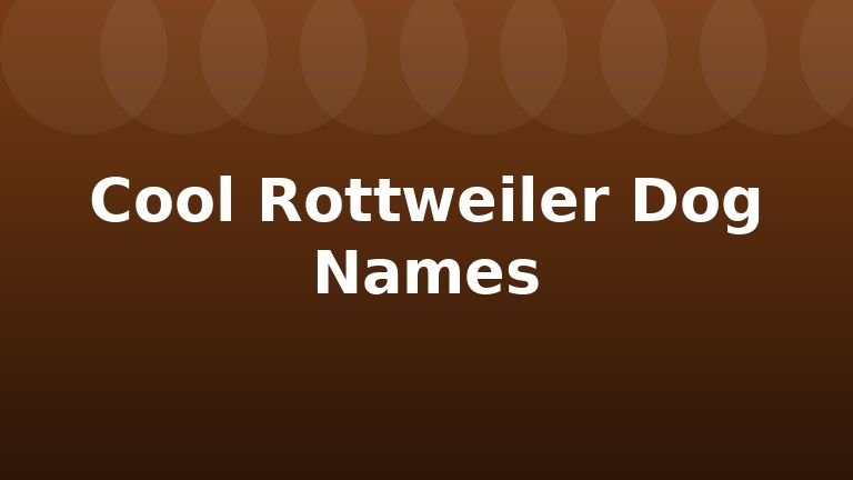 Cool Rottweiler Dog Names