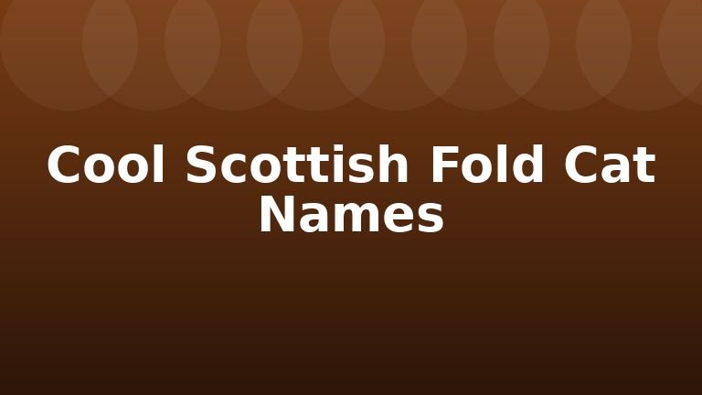 Cool Scottish Fold Cat Names