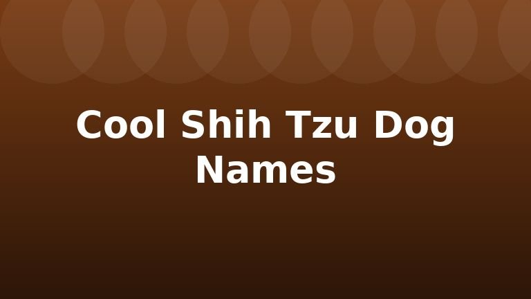 Cool Shih Tzu Dog Names