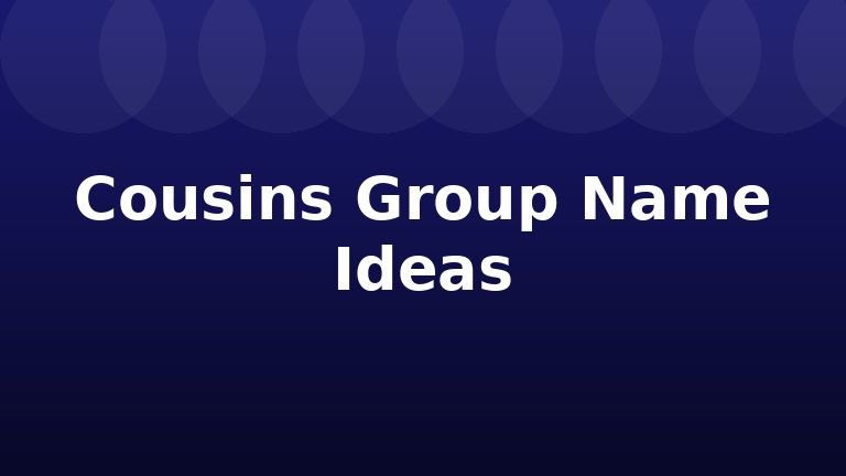 Cousins Group Name Ideas
