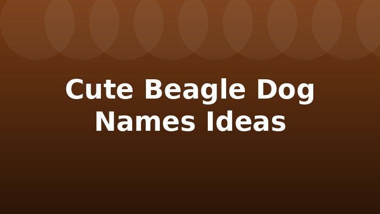 Cute Beagle Dog Names Ideas