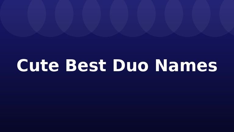 Cute Best Duo Names