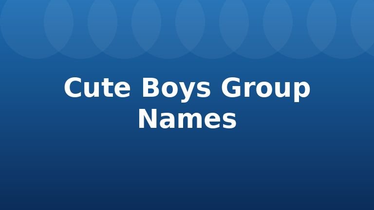 Cute Boys Group Names