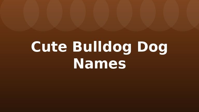 Cute Bulldog Dog Names