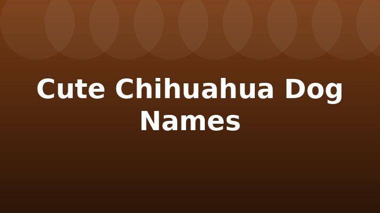 Cute Chihuahua Dog Names
