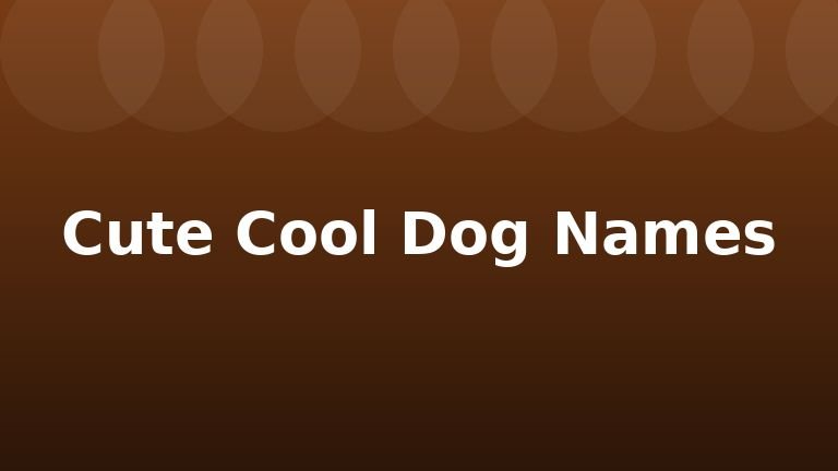 Cute Cool Dog Names