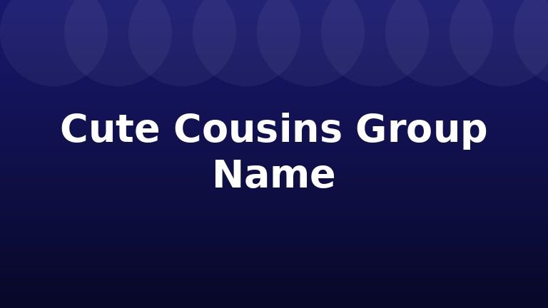 Cute Cousins Group Name