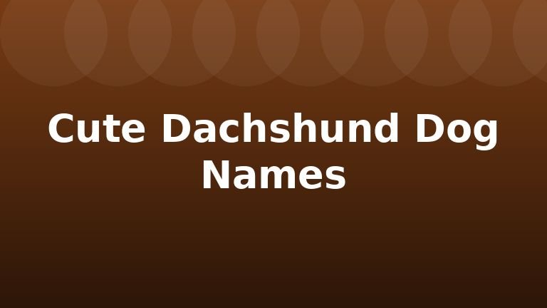 Cute Dachshund Dog Names