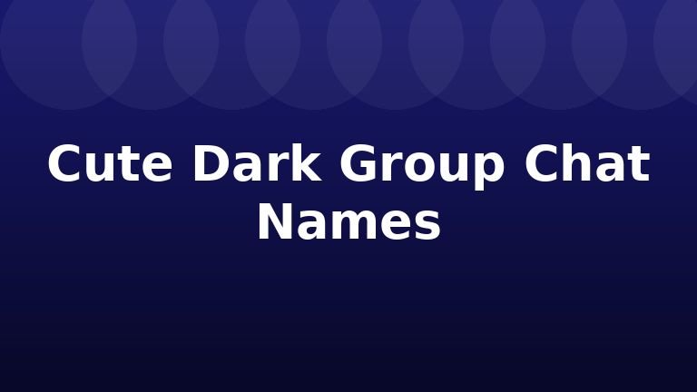 Cute Dark Group Chat Names