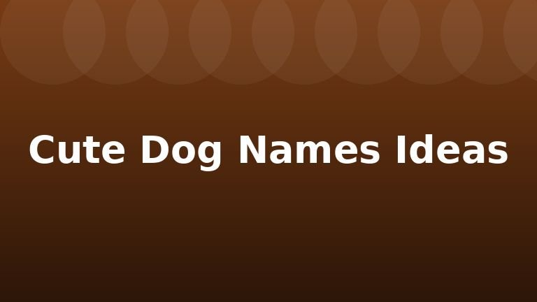Cute Dog Names Ideas