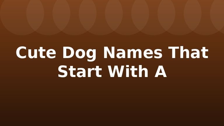 Cute Dog Names That Start With A