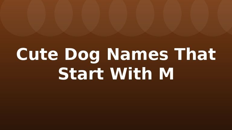 Cute Dog Names That Start With M