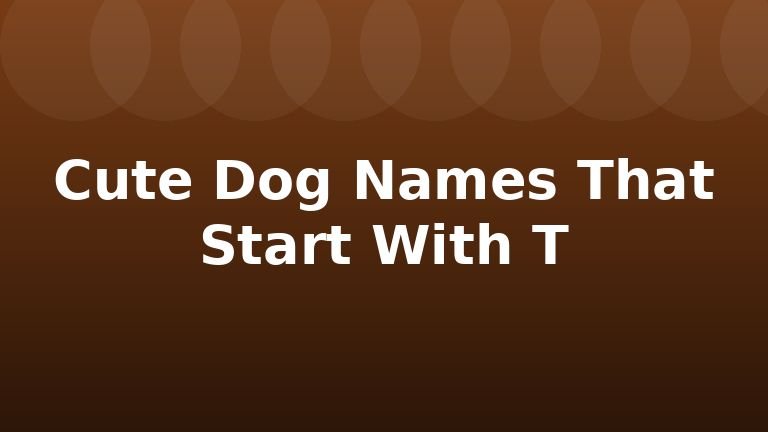 Cute Dog Names That Start With T