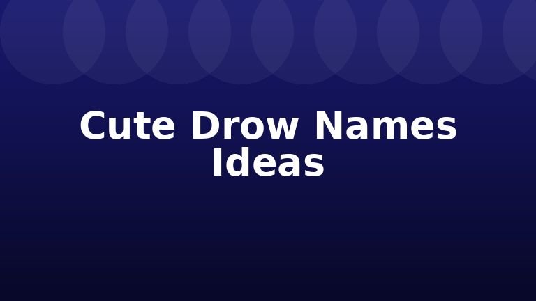 Cute Drow Names Ideas