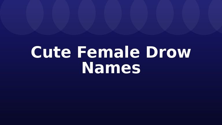 Cute Female Drow Names