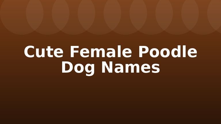 Cute Female Poodle Dog Names