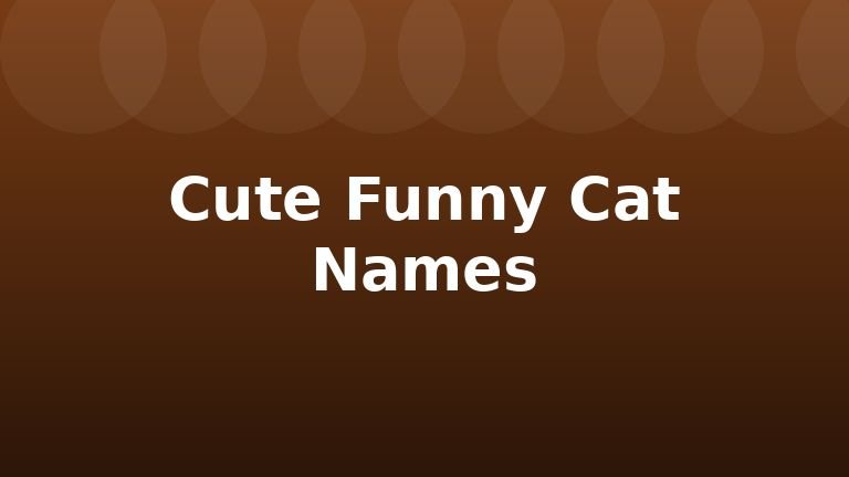 Cute Funny Cat Names