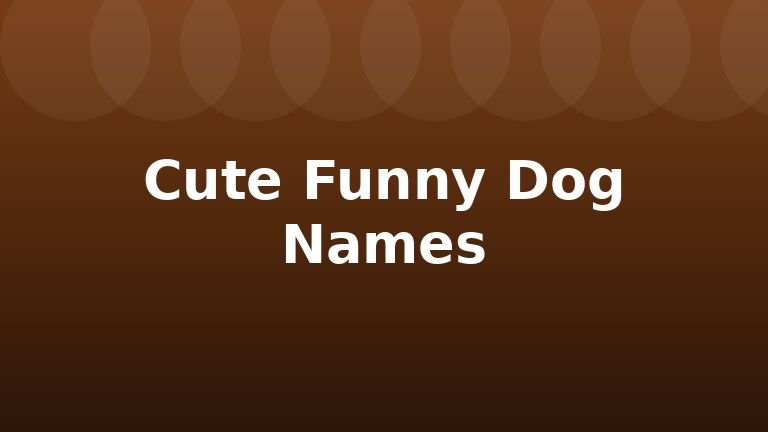 Cute Funny Dog Names