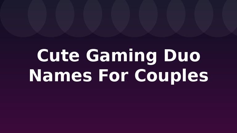 Cute Gaming Duo Names For Couples