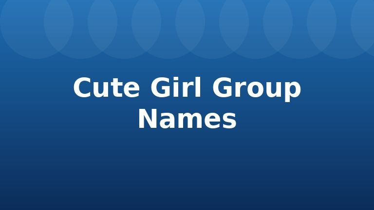 Cute Girl Group Names