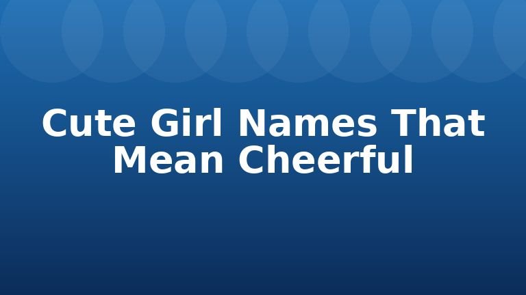 Cute Girl Names That Mean Cheerful