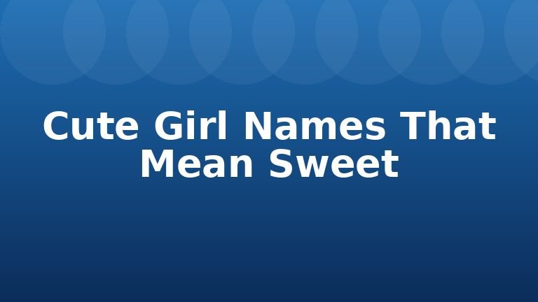 Cute Girl Names That Mean Sweet