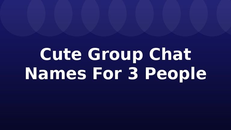 Cute Group Chat Names For 3 People