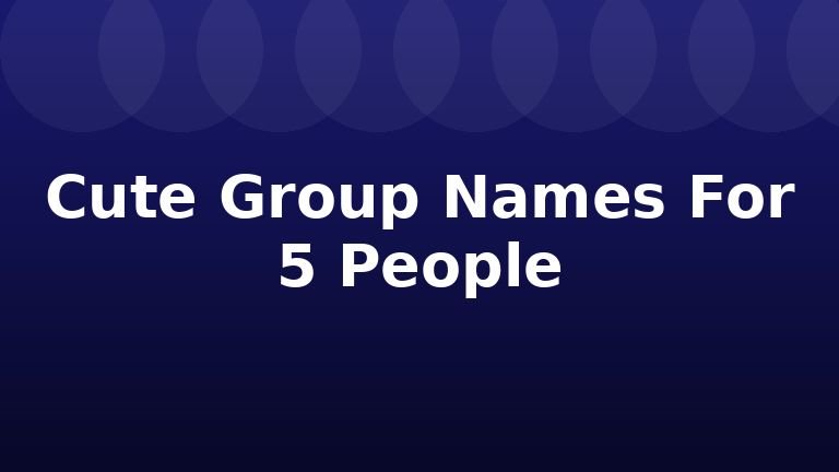 Cute Group Names For 5 People