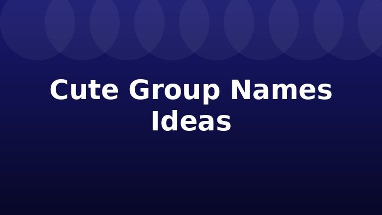 Cute Group Names Ideas