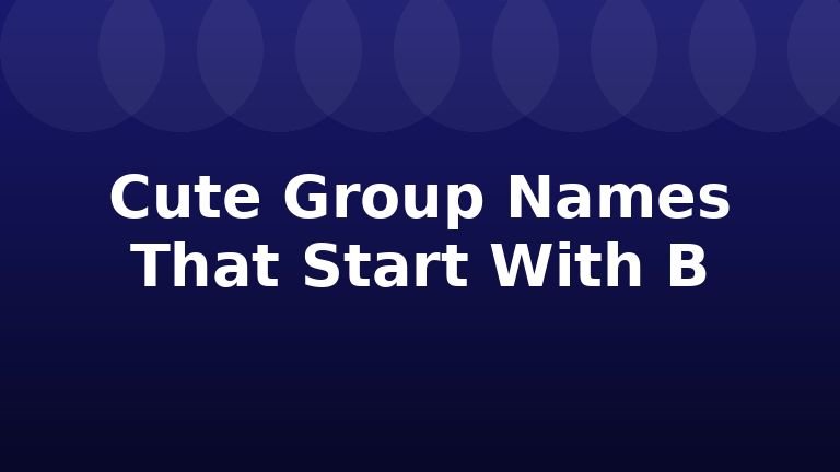 Cute Group Names That Start With B