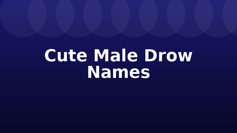 Cute Male Drow Names