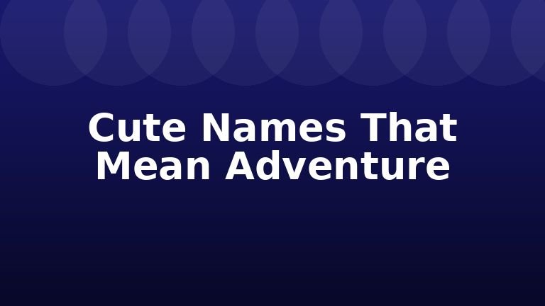 Cute Names That Mean Adventure