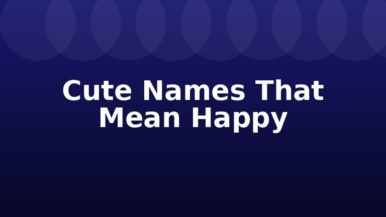 Cute Names That Mean Happy