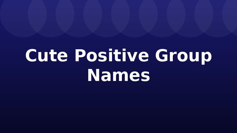 Cute Positive Group Names