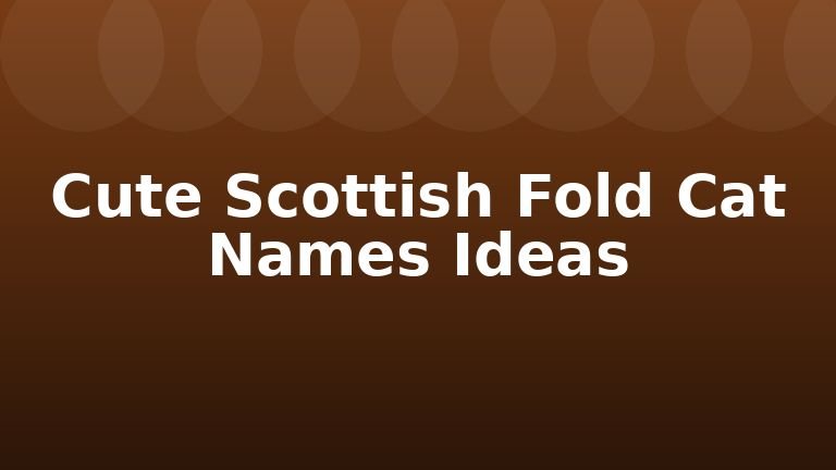 Cute Scottish Fold Cat Names Ideas