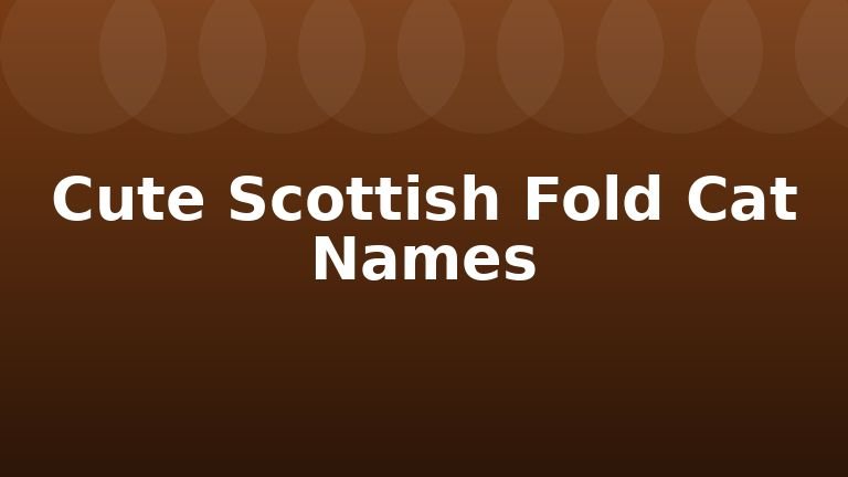 Cute Scottish Fold Cat Names
