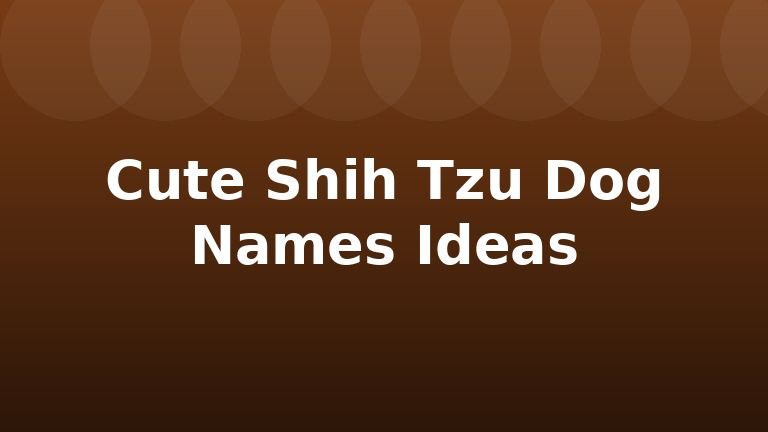 Cute Shih Tzu Dog Names Ideas