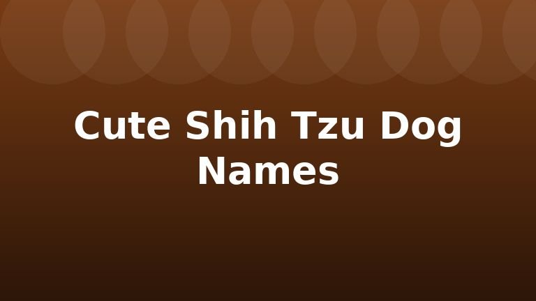 Cute Shih Tzu Dog Names