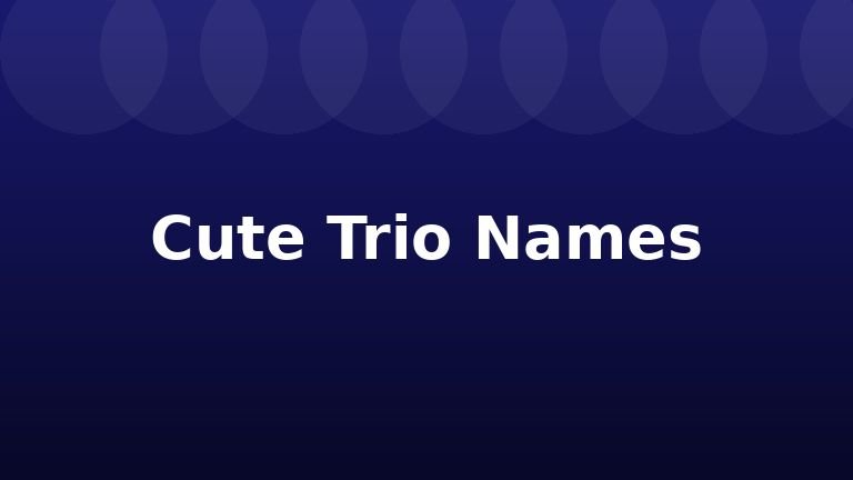 Cute Trio Names