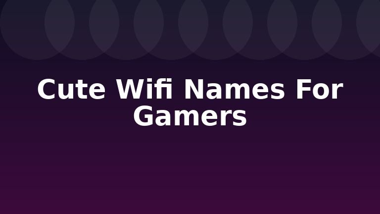 Cute Wifi Names For Gamers
