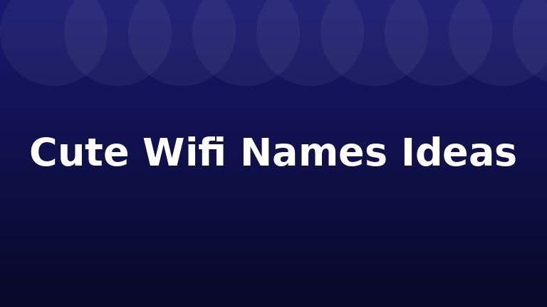 Cute Wifi Names Ideas