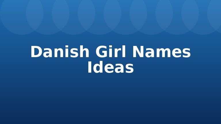 Danish Girl Names Ideas