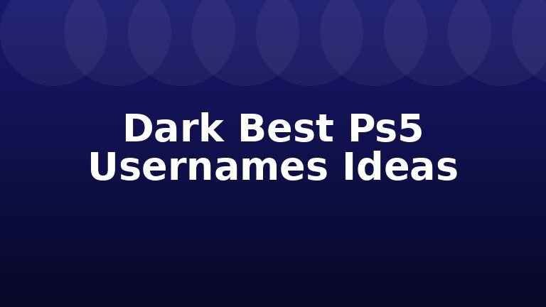 Dark Best Ps5 Usernames Ideas