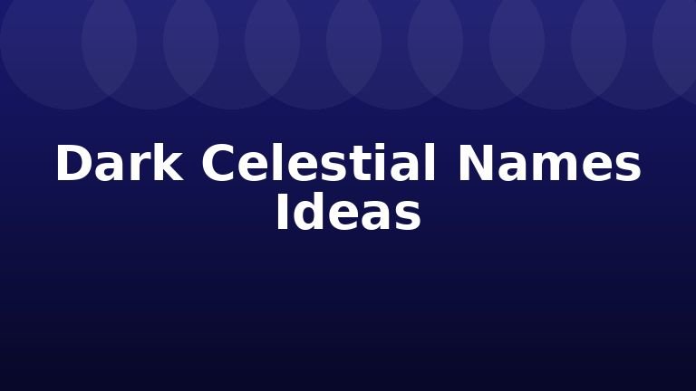Dark Celestial Names Ideas