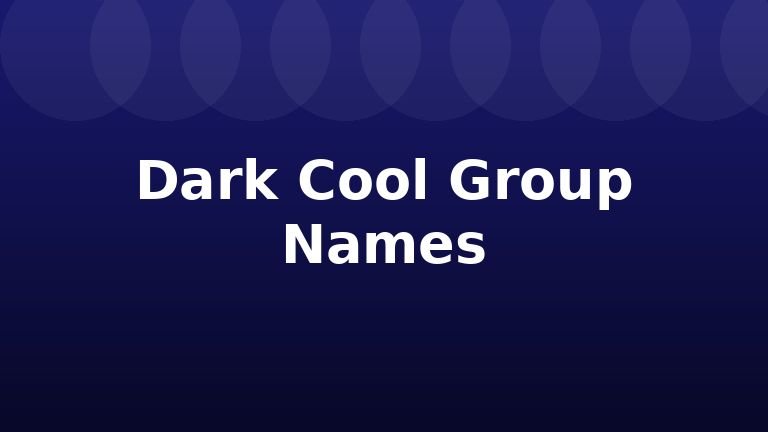 Dark Cool Group Names
