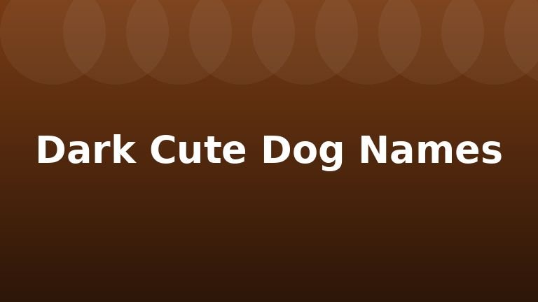 Dark Cute Dog Names